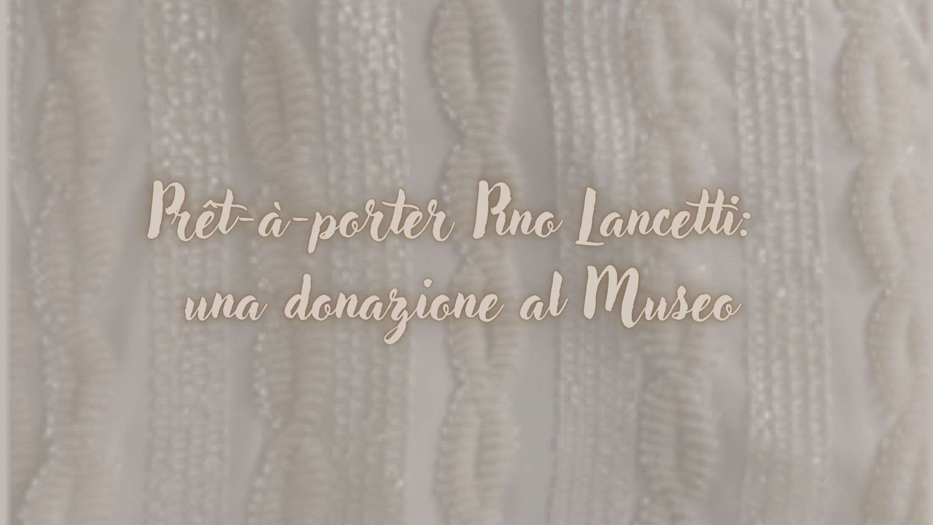 Prêt-à-porter Pino Lancetti: una donazione al Museo Boncompagni Ludovisi